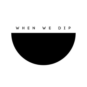 When We Dip